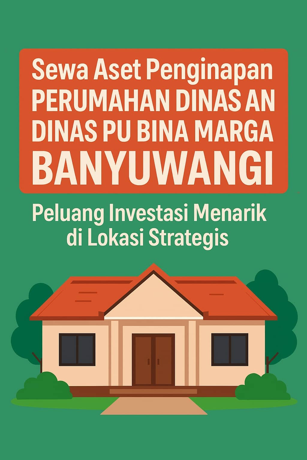 Sewa Aset Penginapan Perumahan Dinas ASN Dinas PU Bina Marga Banyuwangi: Peluang Investasi Menarik di Lokasi Strategis